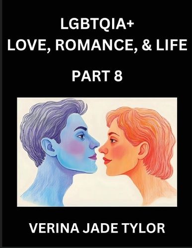 Cover image for LGBTQIA+ Love, Romance, Sex, and Life (Part 8)- Queer Voices, Resilient Lives, Short Essays on Rights, Social Life, Experiences and Challenges of Being Lesbian, Gay, Queer and Non-binary, Identity, and Liberation, Fight for Rainbow Pride Equality