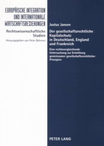 Cover image for Der Gesellschaftsrechtliche Kapitalschutz in Deutschland, England Und Frankreich: Eine Rechtsvergleichende Untersuchung Zur Ermittlung Gemeinsamer Gesellschaftsrechtlicher Prinzipien