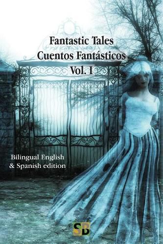 Cover image for Fantastic Tales / Cuentos Fantasticos - Vol. I: Bilingual English & Spanish edition