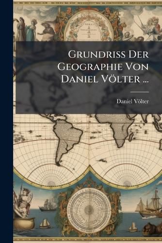 Cover image for Grundriss Der Geographie Von Daniel Vlter ...