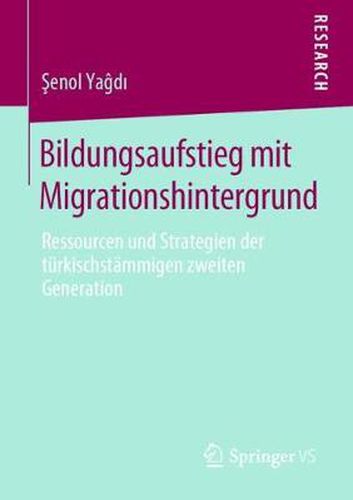 Cover image for Bildungsaufstieg Mit Migrationshintergrund: Ressourcen Und Strategien Der Turkischstammigen Zweiten Generation