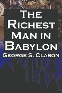 Cover image for The Richest Man in Babylon: George S. Clason's Bestselling Guide to Financial Success: Saving Money and Putting It to Work for You