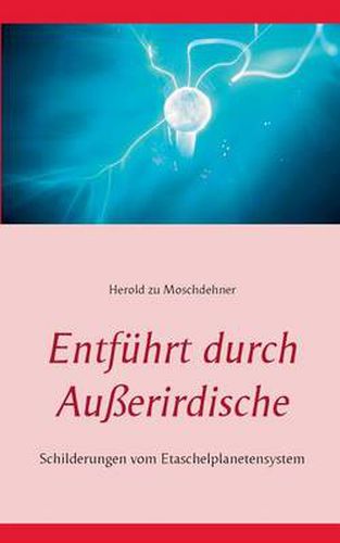 Cover image for Entfuhrt durch Ausserirdische: Schilderungen vom Etaschelplanetensystem