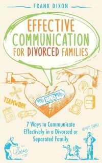 Cover image for Effective Communication for Divorced Families: 7 Ways to Communicate Effectively in a Divorced or Separated Family