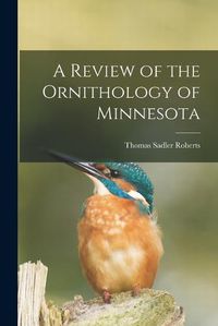 Cover image for A Review of the Ornithology of Minnesota