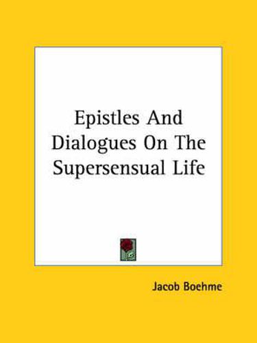 Epistles And Dialogues On The Supersensual Life