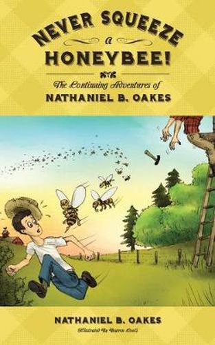 Cover image for Never Squeeze a Honeybee! the Continuing Adventures of Nathaniel B. Oakes