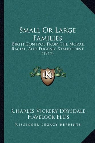 Small or Large Families: Birth Control from the Moral, Racial, and Eugenic Standpoint (1917)