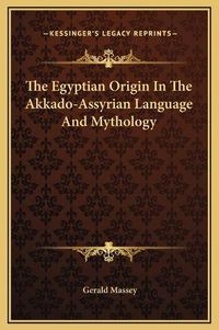 Cover image for The Egyptian Origin in the Akkado-Assyrian Language and Mythology