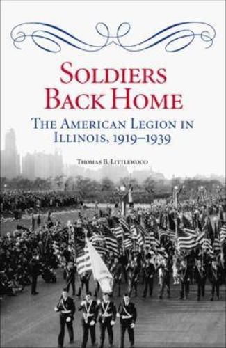 Cover image for Soldiers Back Home: The American Legion in Illinois, 1919-1939