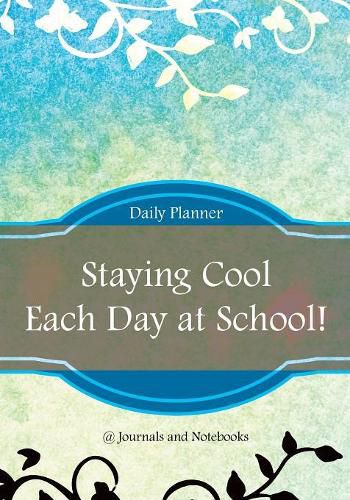 Cover image for Staying Cool Each Day at School! Daily Planner