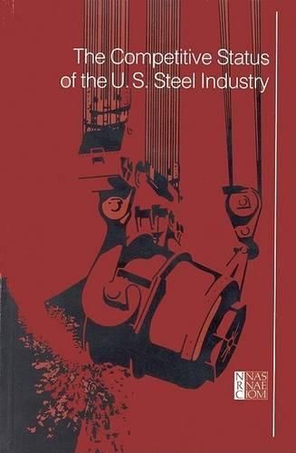 Cover image for The Competitive Status of the U.S. Steel Industry