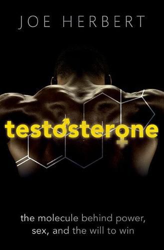 Cover image for Testosterone: The molecule behind power, sex, and the will to win