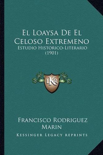 El Loaysa de El Celoso Extremeno: Estudio Historico-Literario (1901)