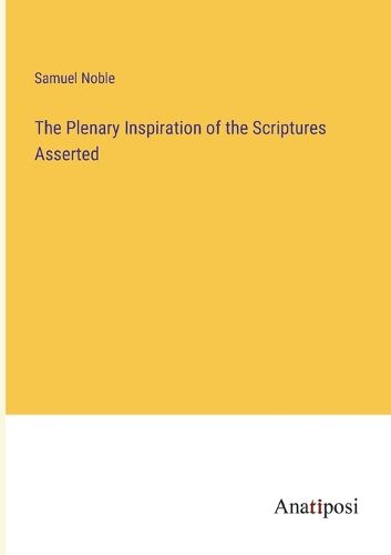 Cover image for The Plenary Inspiration of the Scriptures Asserted