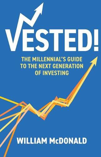 Vested!: The Millennial's Guide to The Next Generation of Investing