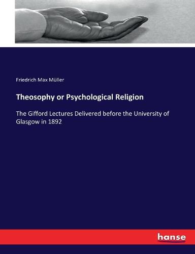 Theosophy or Psychological Religion: The Gifford Lectures Delivered before the University of Glasgow in 1892