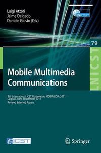 Cover image for Mobile Multimedia Communications: 7th International ICST Conference, MOBIMEDIA 2011, Calgari, Italy, September 5-7, 2011, Revised Selected Papers