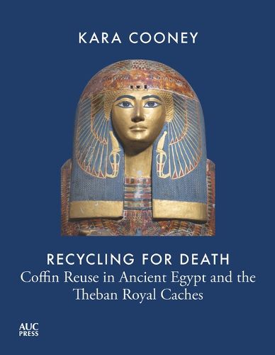 Cover image for Recycling for Death: A Social History of Ancient Egypt Through Coffins of the Nineteenth to the Twenty-Second Dynasties