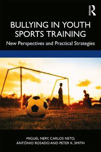 Cover image for Bullying in Youth Sports Training: New Perspectives and Practical Strategies