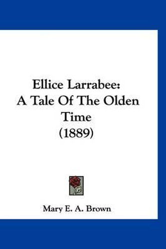 Cover image for Ellice Larrabee: A Tale of the Olden Time (1889)