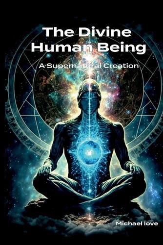 Cover image for The Divine Human Being - A Supernatural Creation