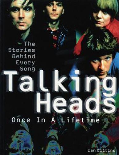 Talking Heads: Once in a Lifetime: The Stories Behind Every Song