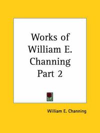 Cover image for Works of William E. Channing Vol. 2 (1877)