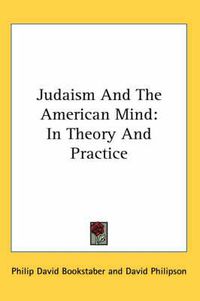 Cover image for Judaism and the American Mind: In Theory and Practice