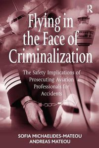 Cover image for Flying in the Face of Criminalization: The Safety Implications of Prosecuting Aviation Professionals for Accidents