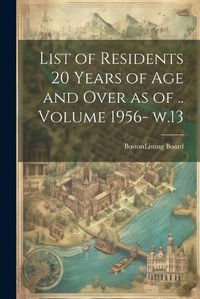 Cover image for List of Residents 20 Years of age and Over as of .. Volume 1956- w.13