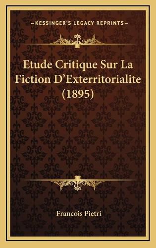 Cover image for Etude Critique Sur La Fiction D'Exterritorialite (1895)