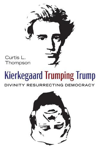 Cover image for Kierkegaard Trumping Trump: Divinity Resurrecting Democracy