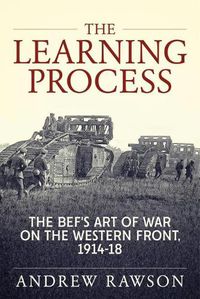 Cover image for The Learning Process: The Bef's Art of War on the Western Front, 1914-18