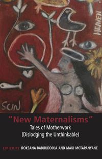 Cover image for New Maternalisms: Tales of Motherwork (Dislodging the Unthinkable)