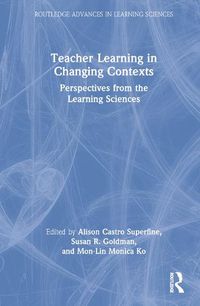 Cover image for Teacher Learning in Changing Contexts: Perspectives from the Learning Sciences