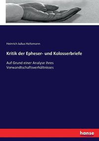 Cover image for Kritik der Epheser- und Kolosserbriefe: Auf Grund einer Analyse ihres Verwandtschaftsverhaltnisses