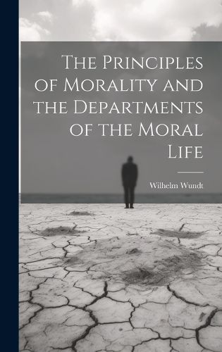 Cover image for The Principles of Morality and the Departments of the Moral Life