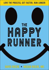 Cover image for The Happy Runner: Love the Process, Get Faster, Run Longer