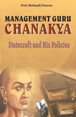 Cover image for Management Guru Chanakya: Statecraft and His Policies That Changed the Destiny of India