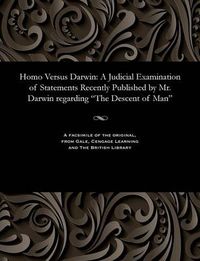 Cover image for Homo Versus Darwin: A Judicial Examination of Statements Recently Published by Mr. Darwin Regarding the Descent of Man