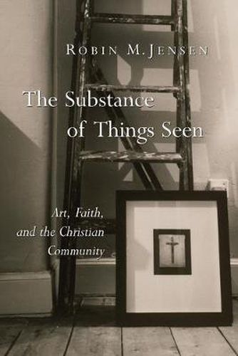 Cover image for Substance of Things Seen: Art, Faith, and the Christian Community