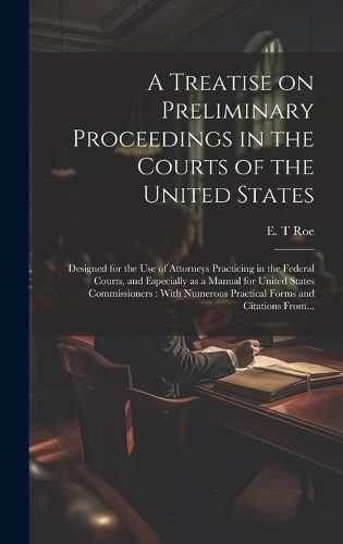 Cover image for A Treatise on Preliminary Proceedings in the Courts of the United States