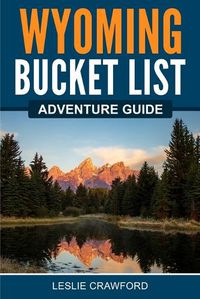 Cover image for Wyoming Bucket List Adventure Guide