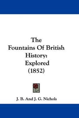 Cover image for The Fountains Of British History: Explored (1852)