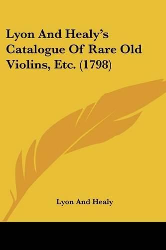 Lyon and Healy's Catalogue of Rare Old Violins, Etc. (1798)