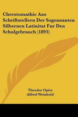 Cover image for Chrestomathie Aus Schriftstellern Der Sogennanten Silbernen Latinitat Fur Den Schulgebrauch (1893)