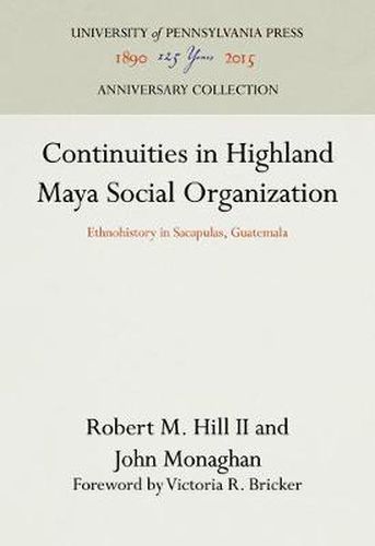 Continuities in Highland Maya Social Organization: Ethnohistory in Sacapulas, Guatemala