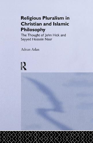 Cover image for Religious Pluralism in Christian and Islamic Philosophy: The Thought of John Hick and Seyyed Hossein Nasr