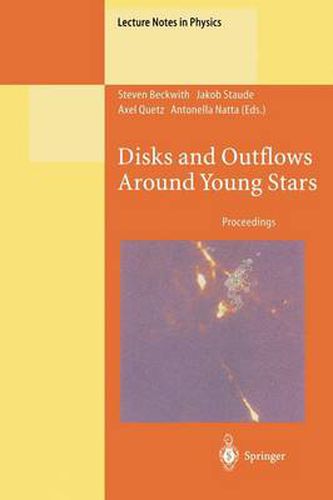 Cover image for Disks and Outflows Around Young Stars: Proceedings of a Conference Honouring Hans Elsasser Held at Heidelberg, Germany, 6-9 September 1994